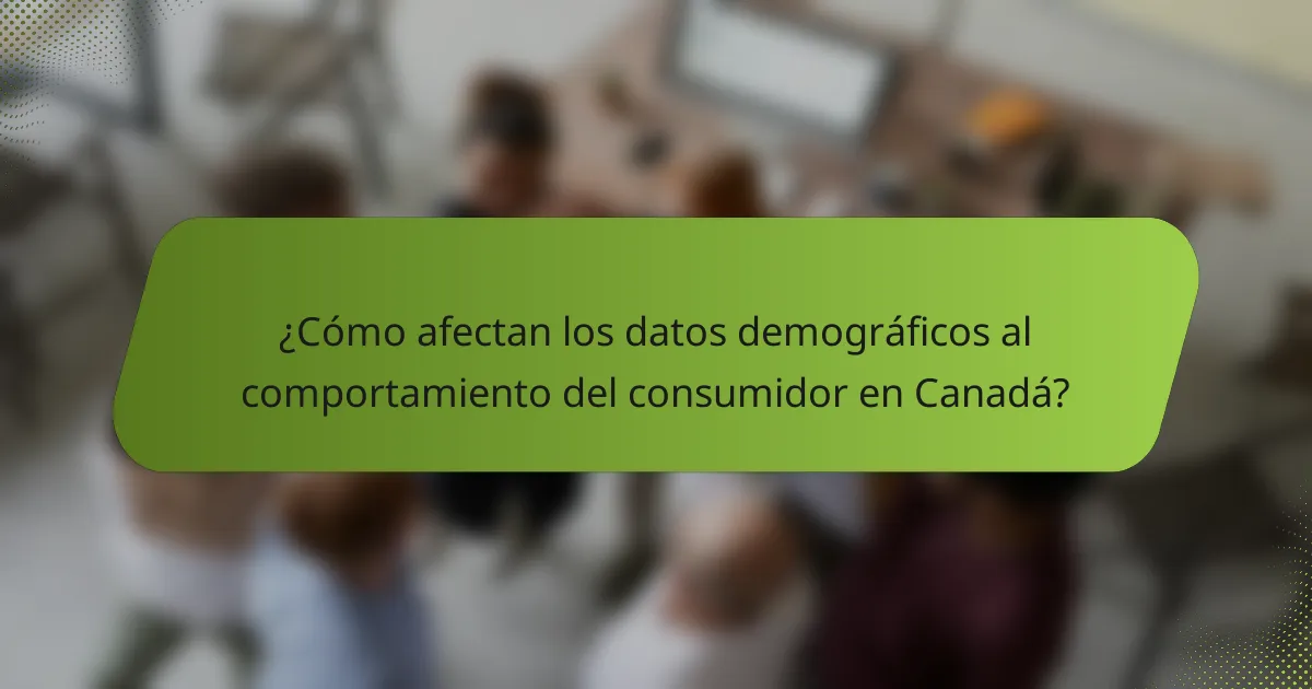 ¿Cómo afectan los datos demográficos al comportamiento del consumidor en Canadá?