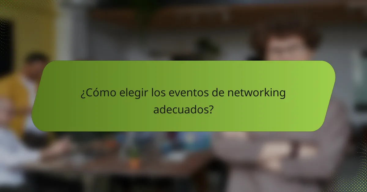 ¿Cómo elegir los eventos de networking adecuados?