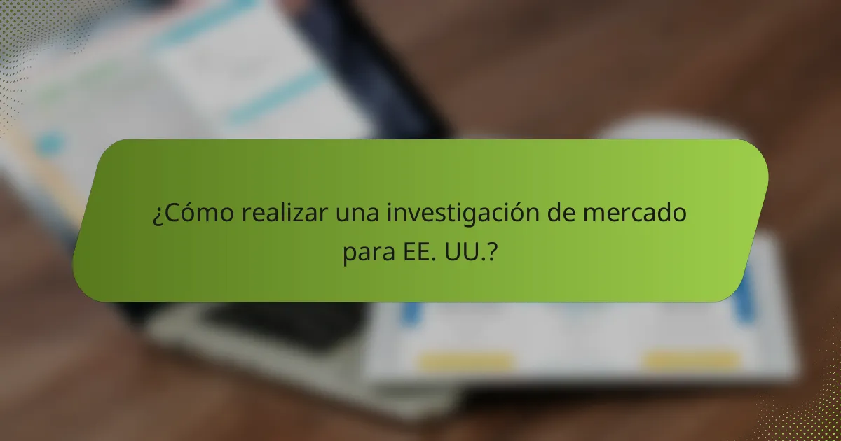 ¿Cómo realizar una investigación de mercado para EE. UU.?
