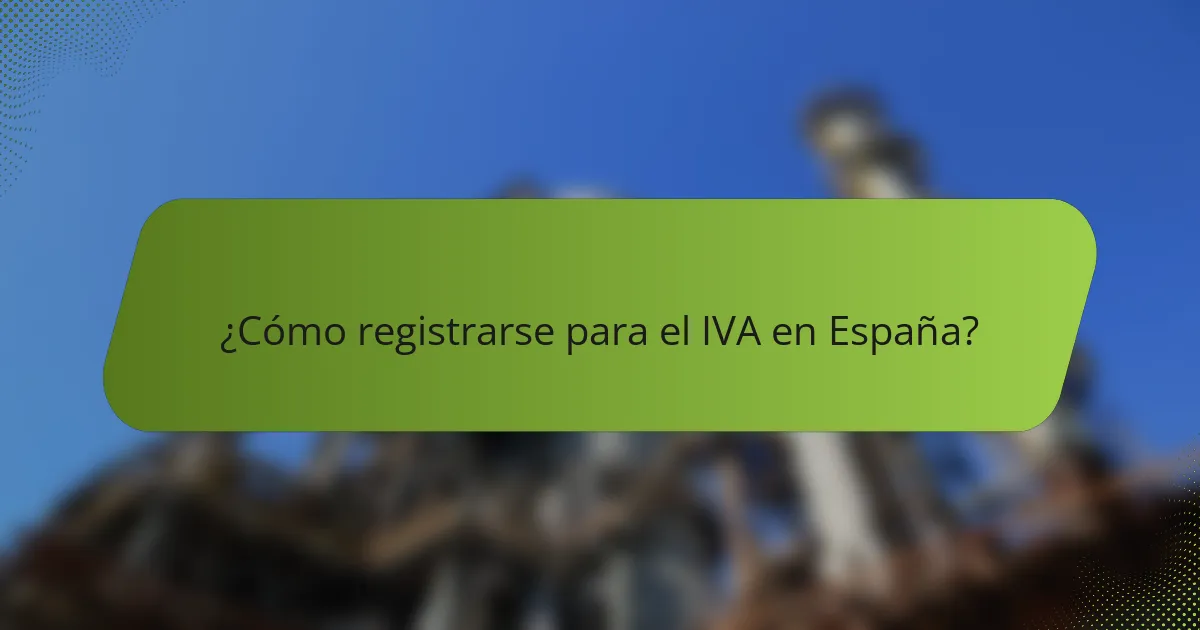 ¿Cómo registrarse para el IVA en España?