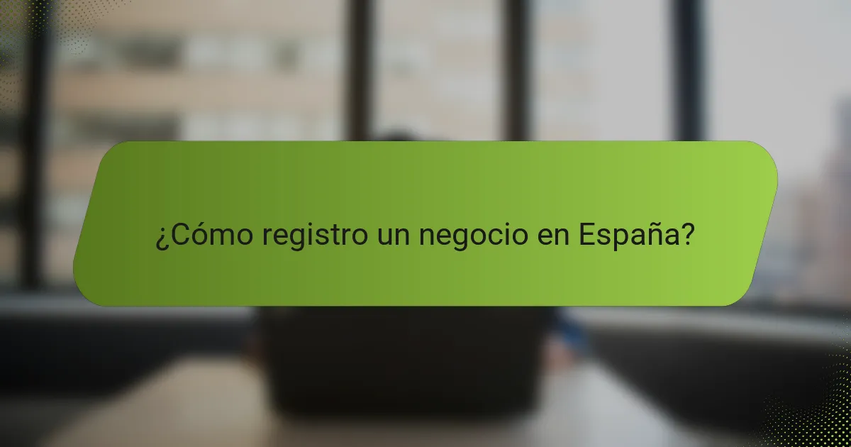 ¿Cómo registro un negocio en España?