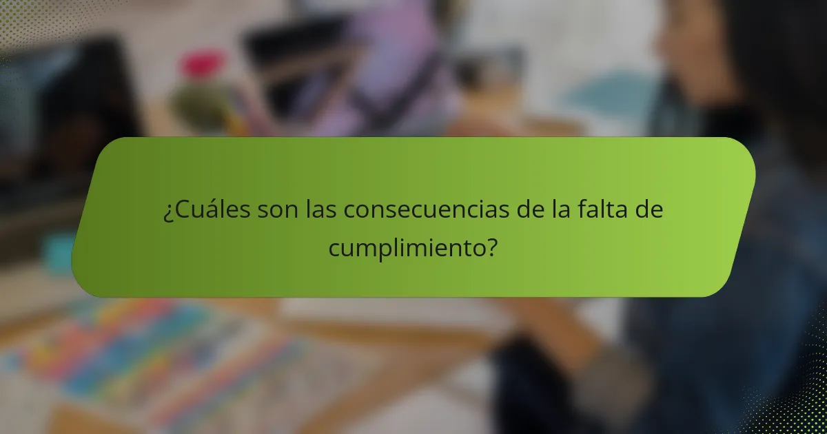 ¿Cuáles son las consecuencias de la falta de cumplimiento?