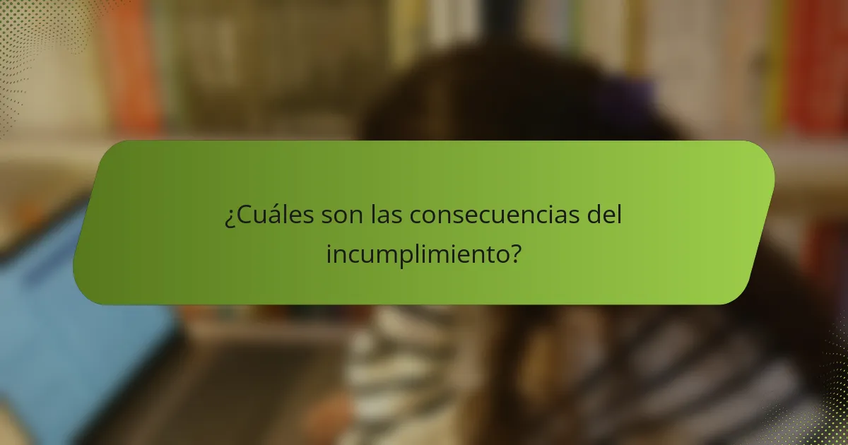 ¿Cuáles son las consecuencias del incumplimiento?