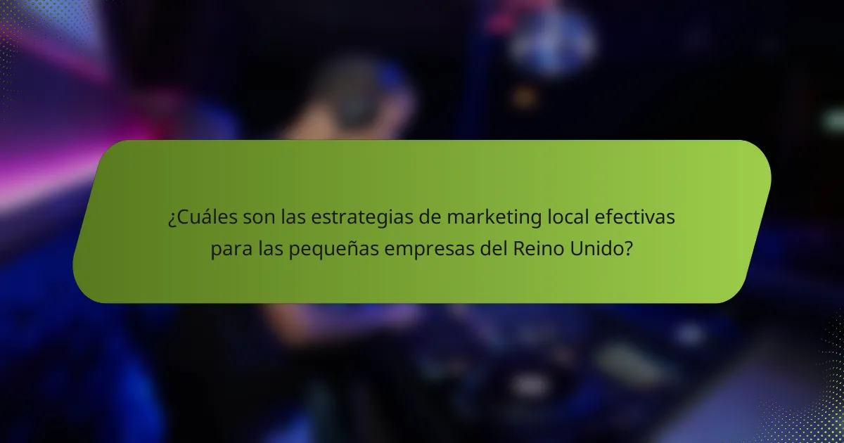 ¿Cuáles son las estrategias de marketing local efectivas para las pequeñas empresas del Reino Unido?