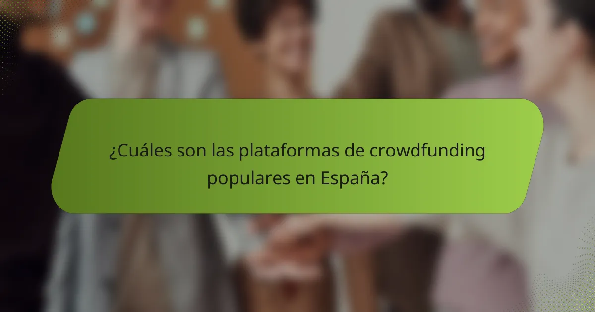 ¿Cuáles son las plataformas de crowdfunding populares en España?