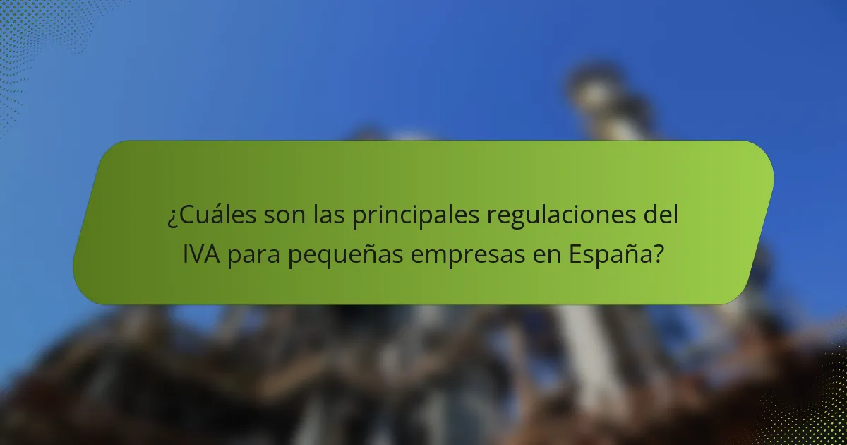 ¿Cuáles son las principales regulaciones del IVA para pequeñas empresas en España?