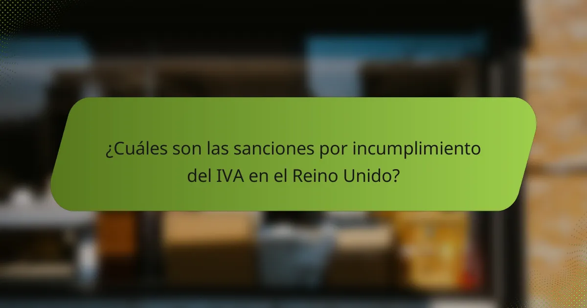 ¿Cuáles son las sanciones por incumplimiento del IVA en el Reino Unido?
