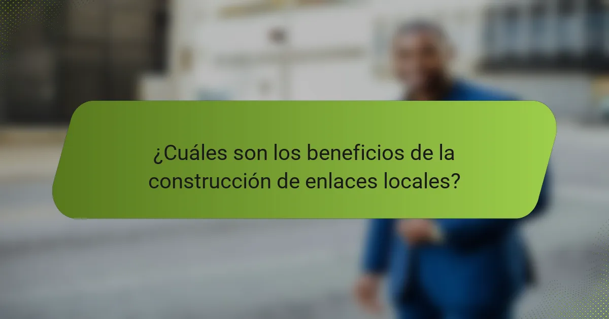 ¿Cuáles son los beneficios de la construcción de enlaces locales?