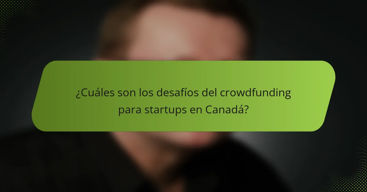 ¿Cuáles son los desafíos del crowdfunding para startups en Canadá?