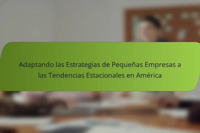 Adaptando las Estrategias de Pequeñas Empresas a las Tendencias Estacionales en América
