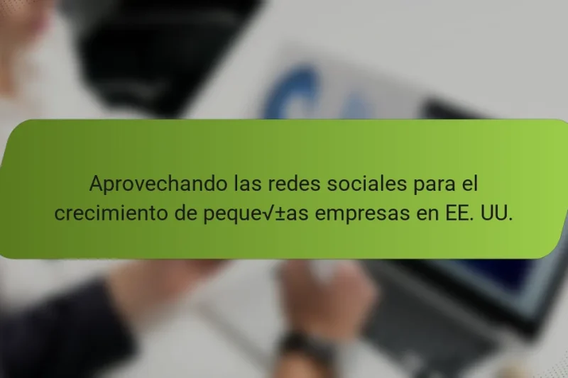 Aprovechando las redes sociales para el crecimiento de pequeñas empresas en EE. UU.