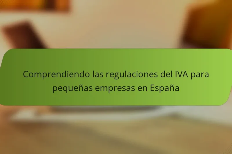 Comprendiendo las regulaciones del IVA para pequeñas empresas en España