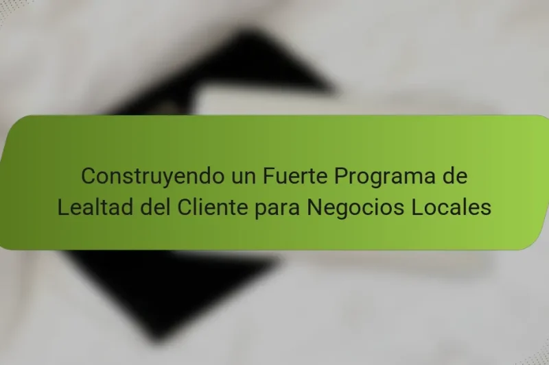 Construyendo un Fuerte Programa de Lealtad del Cliente para Negocios Locales
