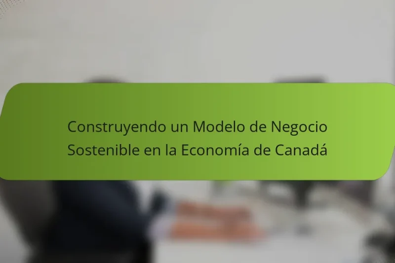 Construyendo un Modelo de Negocio Sostenible en la Economía de Canadá