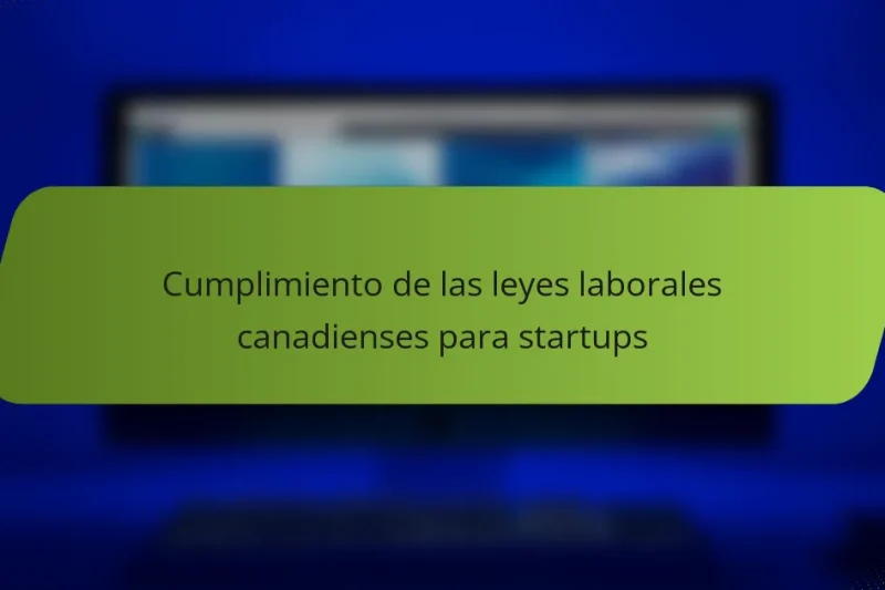 Cumplimiento de las leyes laborales canadienses para startups