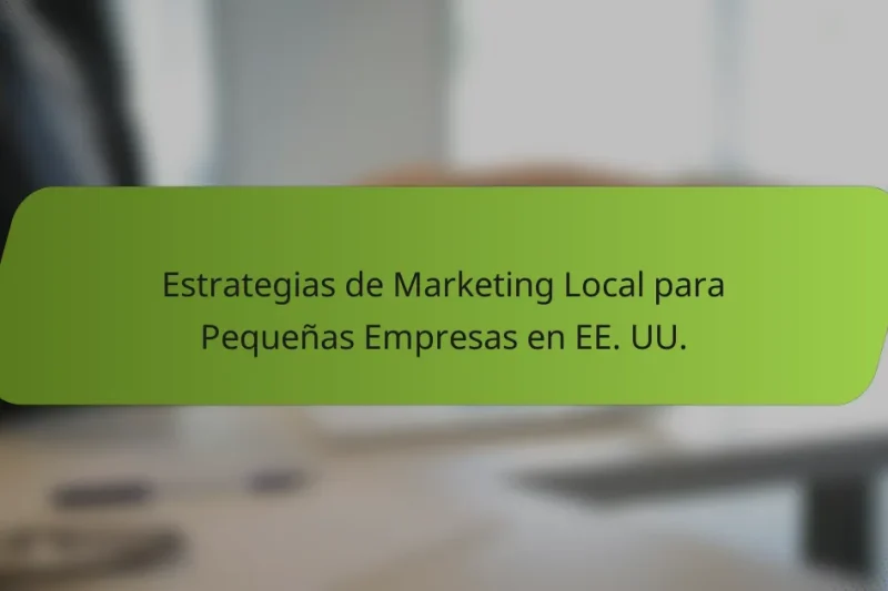 Estrategias de Marketing Local para Pequeñas Empresas en EE. UU.