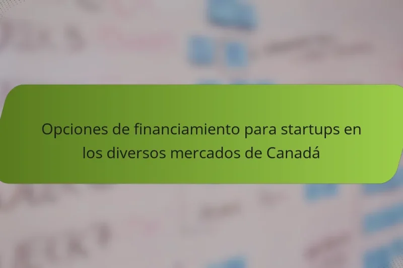 Opciones de financiamiento para startups en los diversos mercados de Canadá