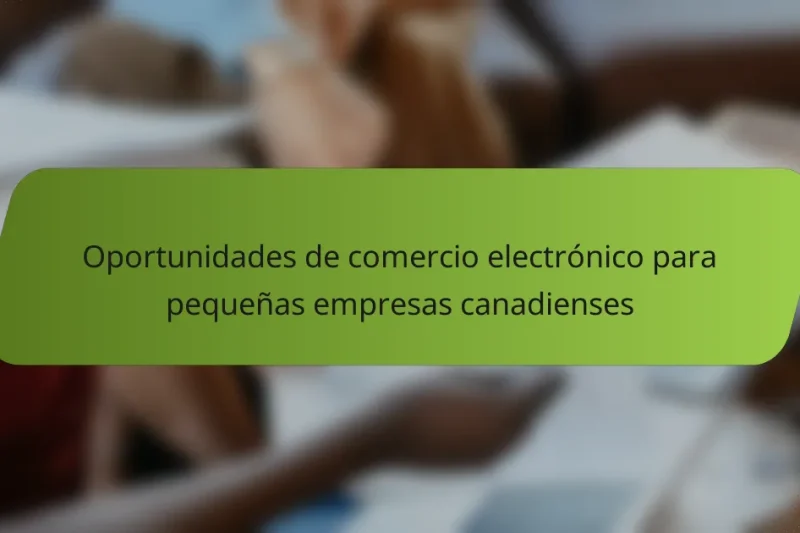 Oportunidades de comercio electrónico para pequeñas empresas canadienses