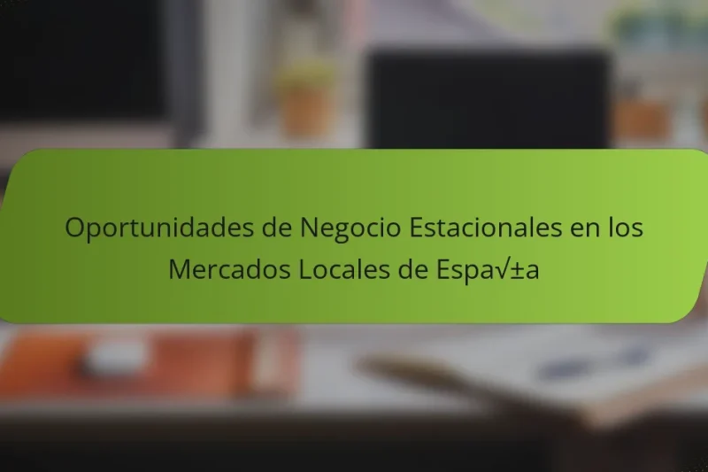 Oportunidades de Negocio Estacionales en los Mercados Locales de España