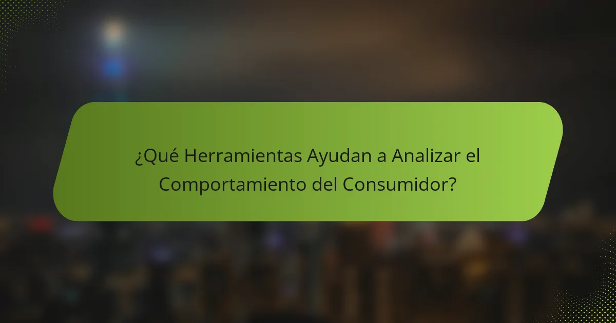 ¿Qué Herramientas Ayudan a Analizar el Comportamiento del Consumidor?