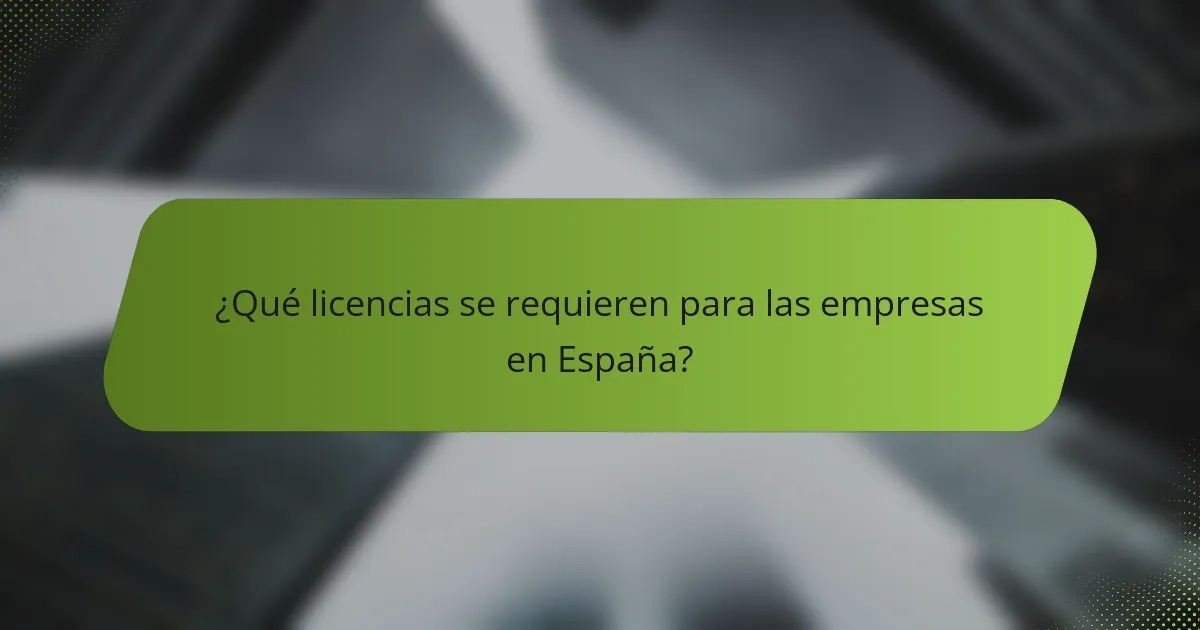 ¿Qué licencias se requieren para las empresas en España?