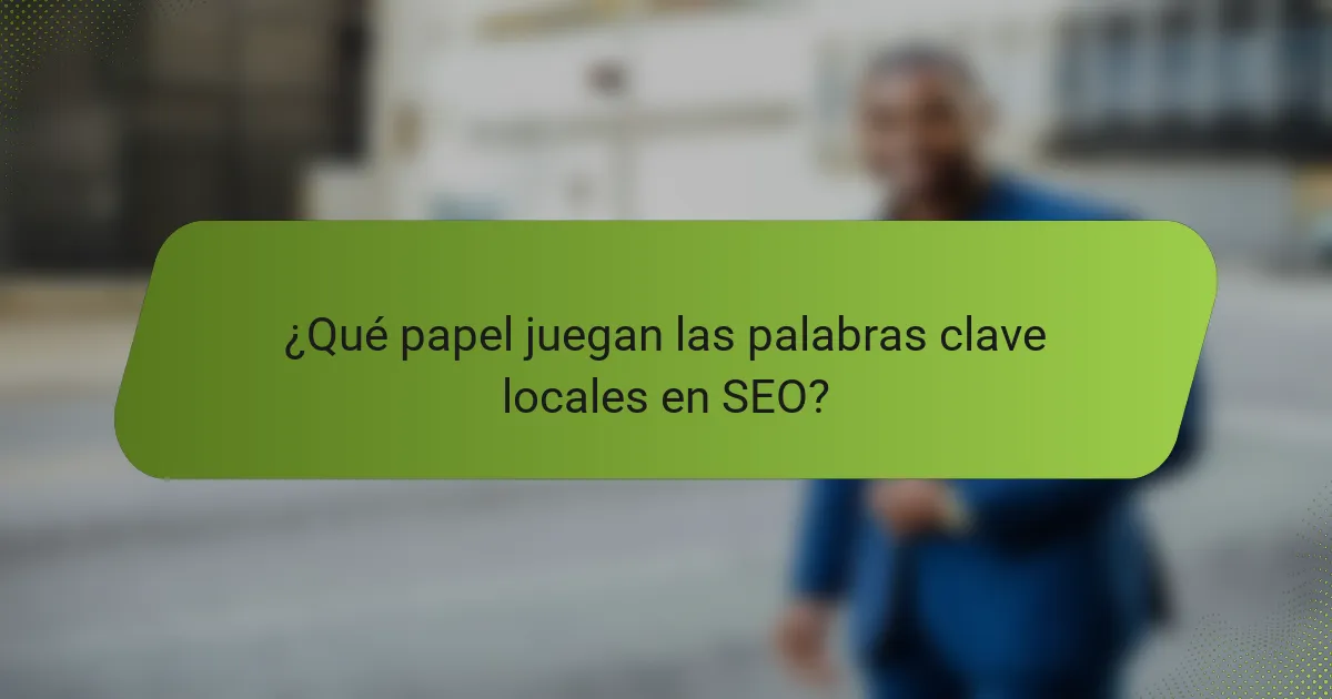 ¿Qué papel juegan las palabras clave locales en SEO?
